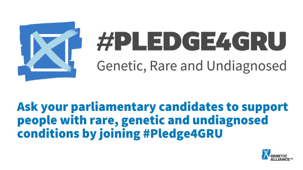Text says "Ask your parliamentary candidates to support people with rare, genetic and undiagnosed conditions by joining #Pledge4GRU"