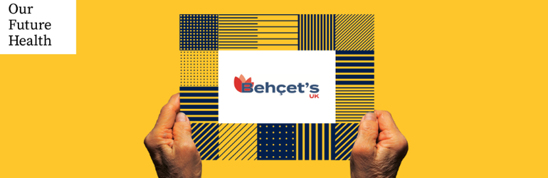 Two hands hold up a patterned rectangle featuring the Behçet's UK logo against a solid yellow background, with the "Our Future Health" logo in the top-left corner.